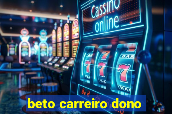 beto carreiro dono