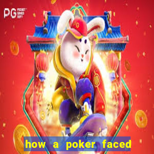 how a poker faced girl really feels