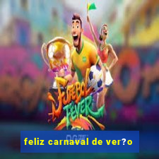 feliz carnaval de ver?o