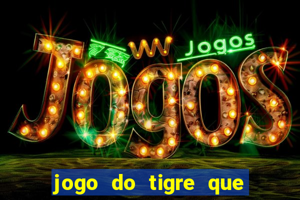 jogo do tigre que n?o precisa depositar