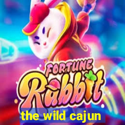 the wild cajun