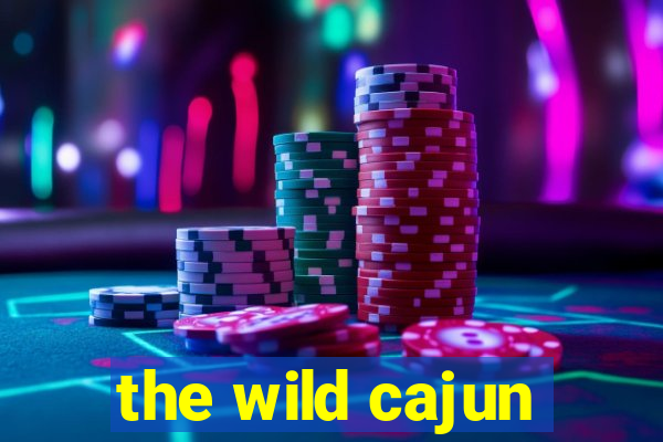 the wild cajun