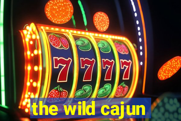 the wild cajun