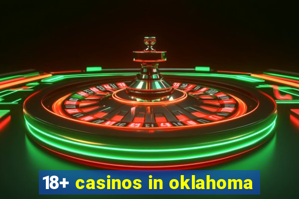 18+ casinos in oklahoma