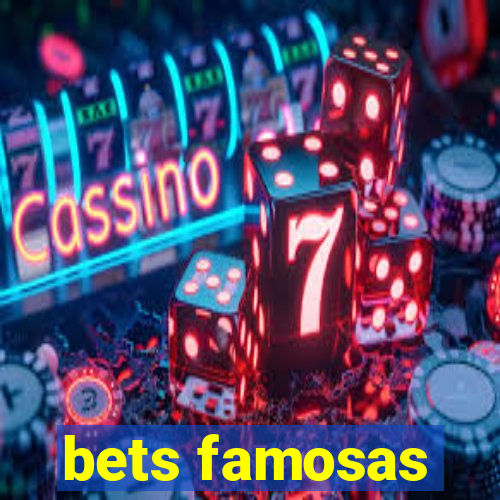 bets famosas