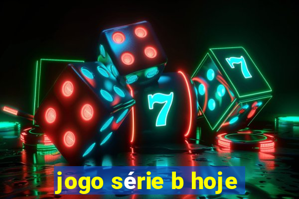 jogo série b hoje