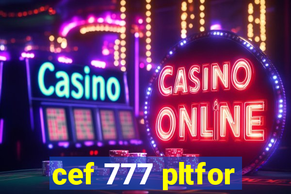 cef 777 pltfor