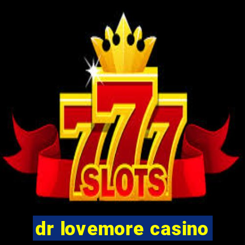 dr lovemore casino