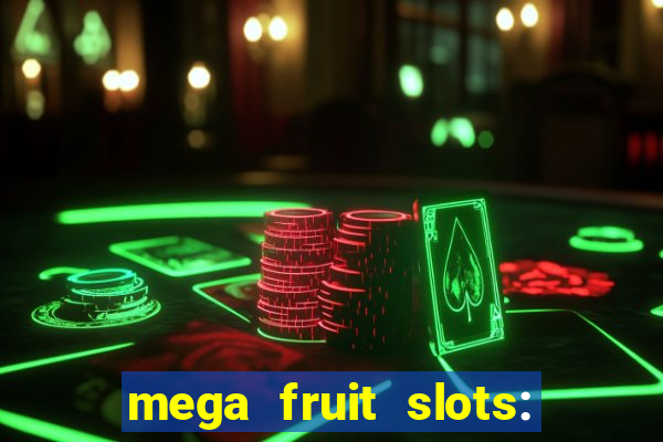 mega fruit slots: vegas casino