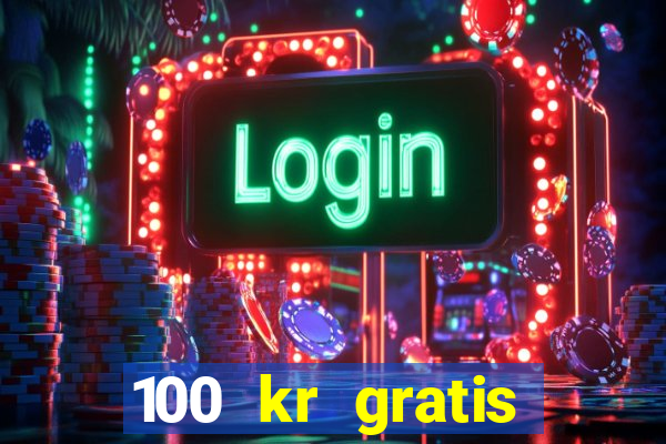 100 kr gratis casino 2017