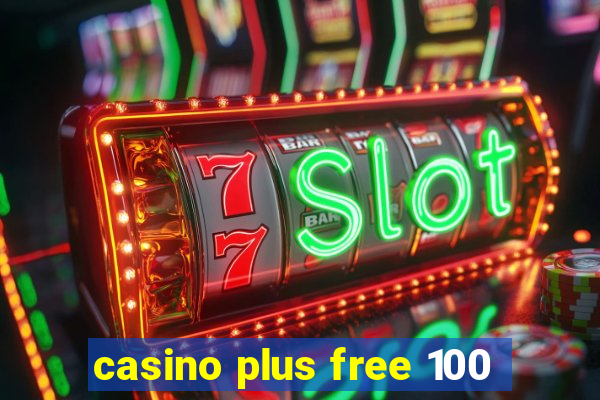 casino plus free 100