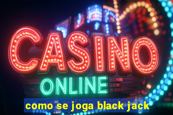 como se joga black jack