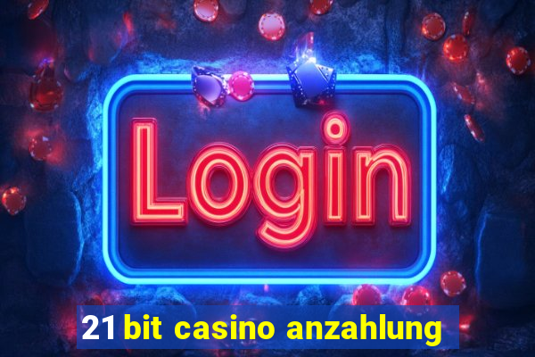 21 bit casino anzahlung