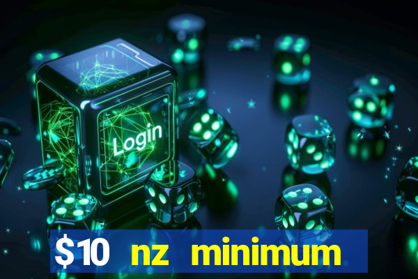 $10 nz minimum deposit casino