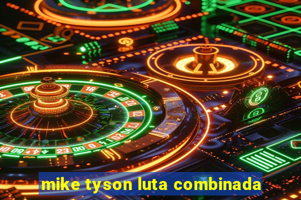 mike tyson luta combinada