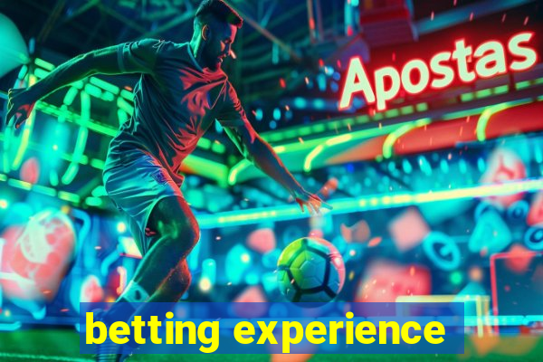 betting experience