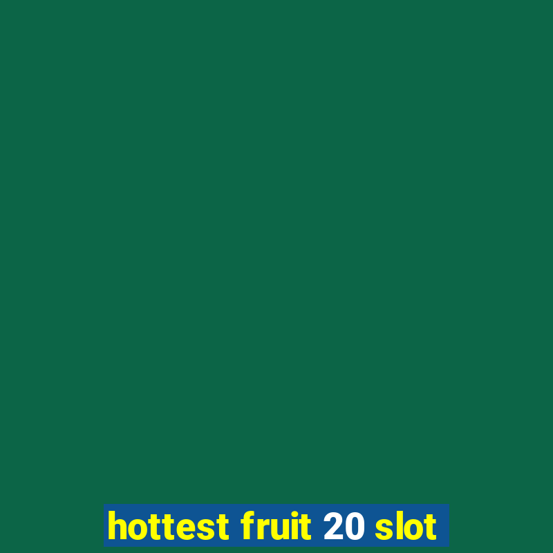 hottest fruit 20 slot