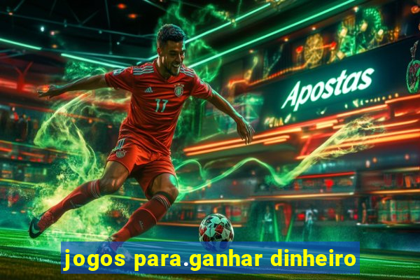 jogos para.ganhar dinheiro