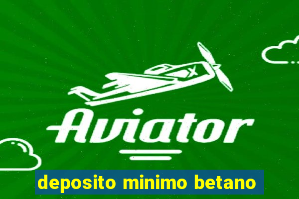 deposito minimo betano