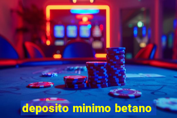 deposito minimo betano