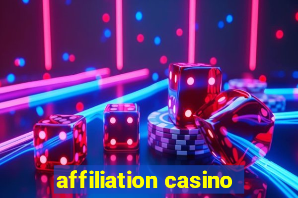 affiliation casino