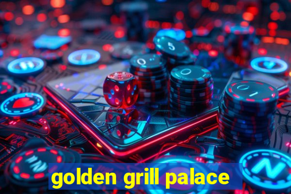 golden grill palace