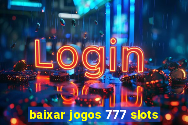 baixar jogos 777 slots