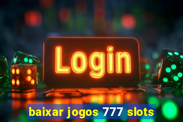 baixar jogos 777 slots