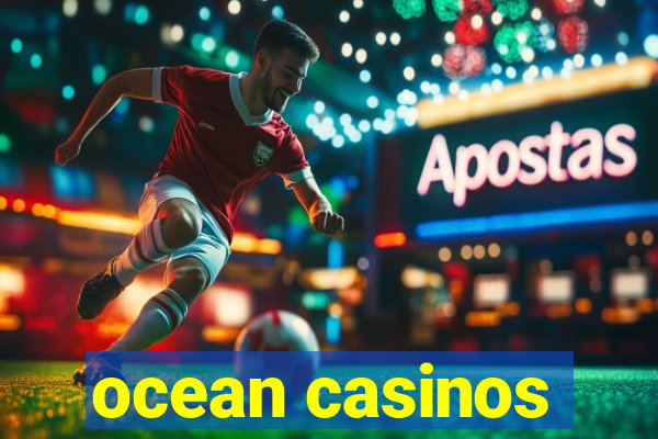 ocean casinos