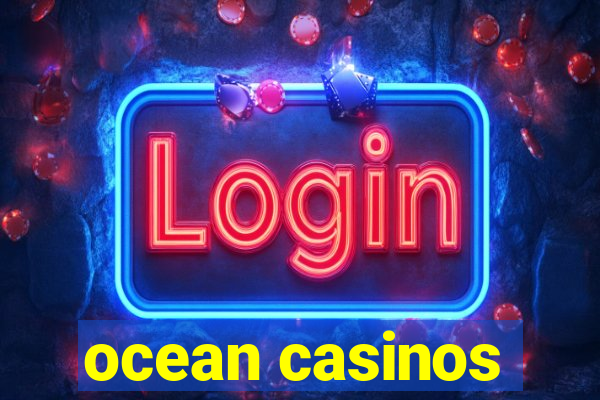 ocean casinos