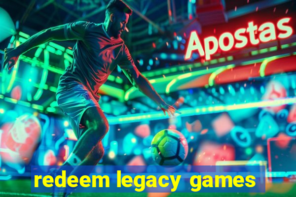 redeem legacy games