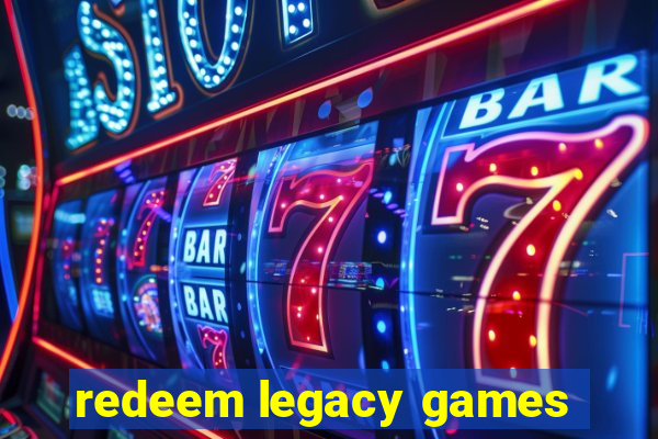 redeem legacy games