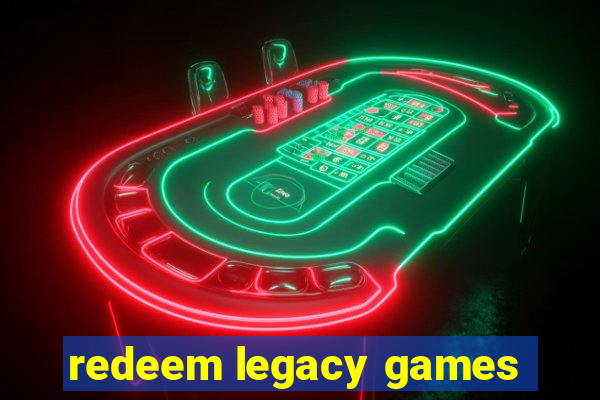 redeem legacy games