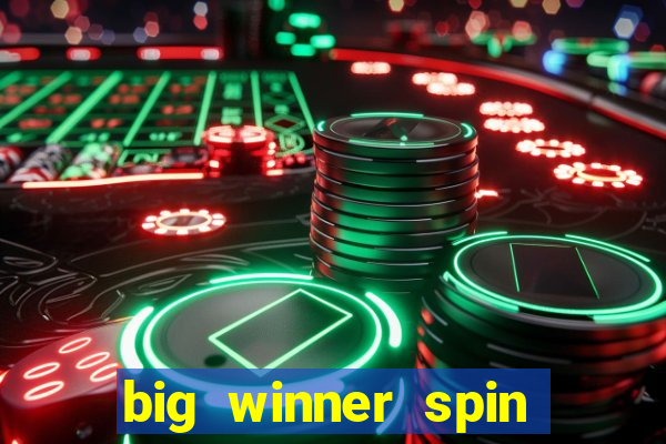 big winner spin and win money