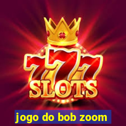 jogo do bob zoom