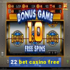 22 bet casino free