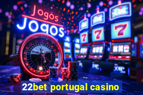 22bet portugal casino