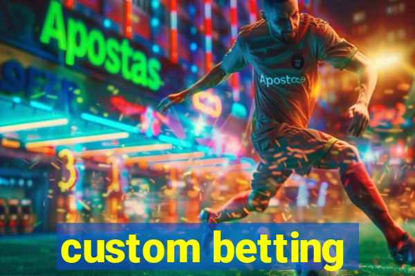 custom betting