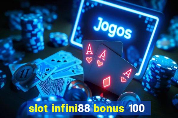 slot infini88 bonus 100