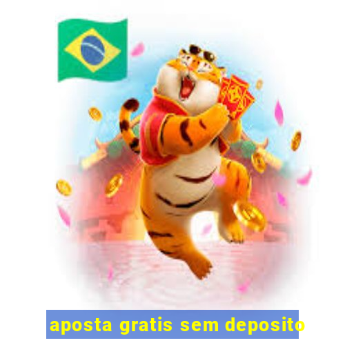 aposta gratis sem deposito