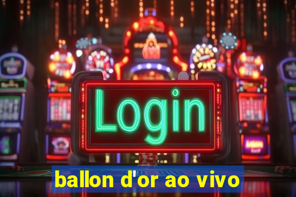 ballon d'or ao vivo