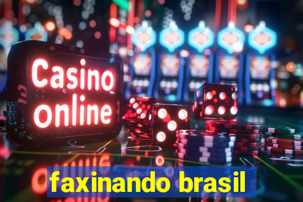 faxinando brasil