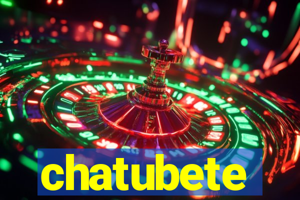 chatubete