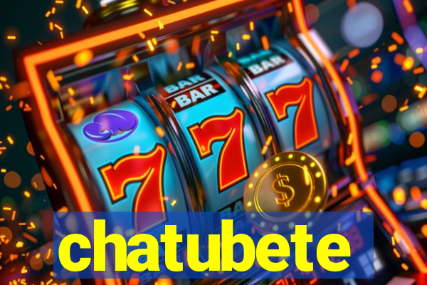 chatubete