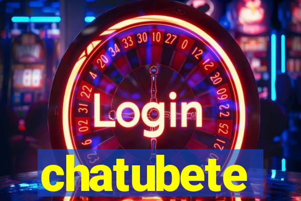 chatubete