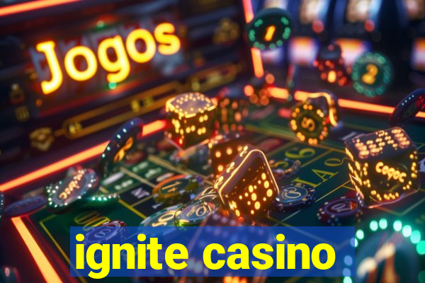 ignite casino