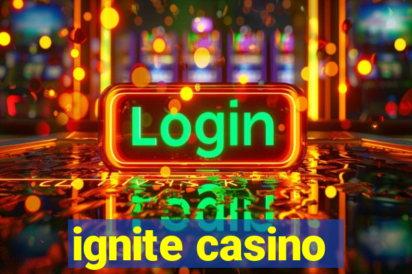 ignite casino