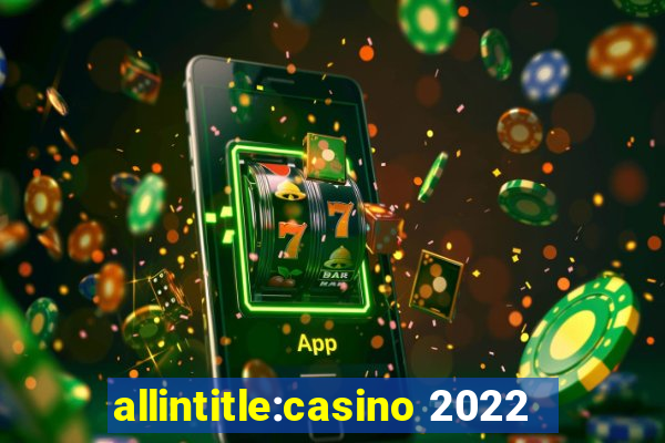 allintitle:casino 2022