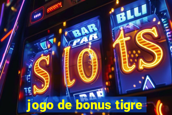 jogo de bonus tigre