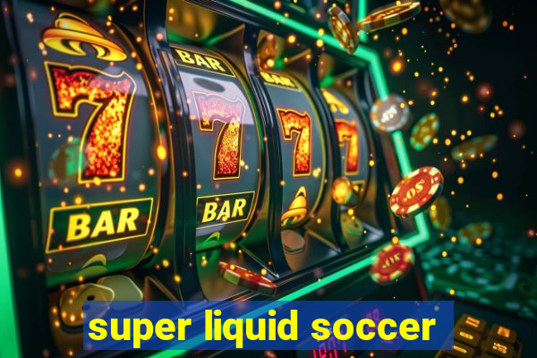 super liquid soccer